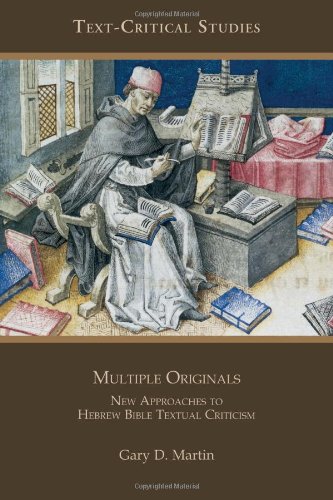 Multiple Originals New Approaches To Hebrew Bible Textual Criticism Gary D Martin