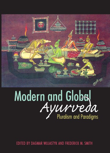 Modern And Global Ayurveda Pluralism And Paradigms Dagmar Wujastyk