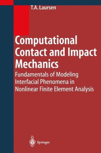 Computational Contact And Impact Mechanics Fundamentals Of Modeling Interfacial Phenomena In Nonlinear Finite Element Analysis Tod A Laursen