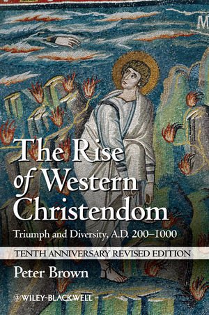The Rise Of Western Christendom Triumph And Diversity Ad 2001000 2nd Edition Peter Brown