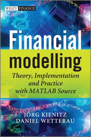Financial Modelling Theory Implementation And Practice With Matlab Source 1st Edition Joerg Kienitz