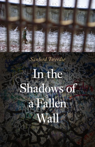 In The Shadows Of A Fallen Wall Sanford Tweedie
