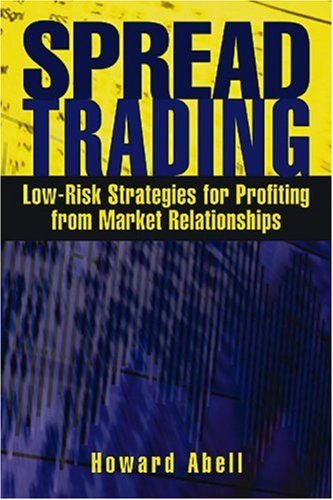Spread Trading Lowrisk Strategies For Profiting From Market Relationships Howard Abell