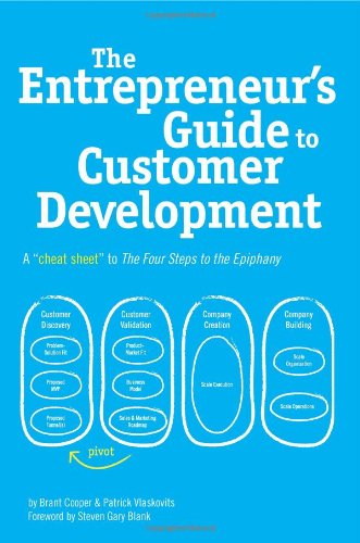 The Entrepreneurs Guide To Customer Development A Cheat Sheet To The Four Steps To The Epiphany Brant Cooper