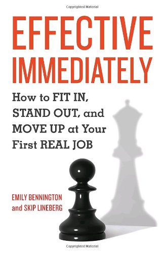 Effective Immediately How To Fit In Stand Out And Move Up At Your First Real Job 1st Emily Bennington