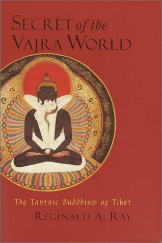 Secret Of The Vajra World The Tantric Buddhism Of Tibet Reginald A Ray