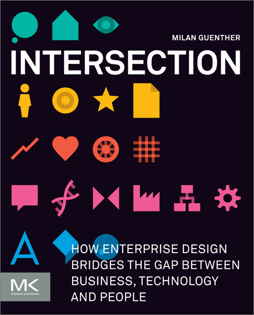 Intersection How Enterprise Design Bridges The Gap Between Business Technology And People 1st Edition Milan Guenther