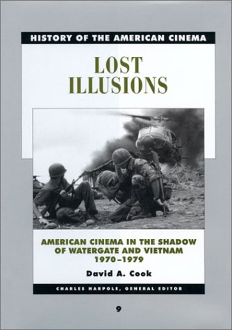 Lost Illusions American Cinema In The Shadow Of Watergate And Vietnam 19701979 History Of The American Cinema V 9 1st Edition David A Cook