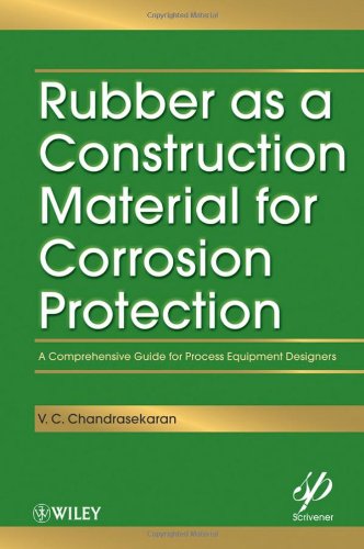 Rubber As A Construction Material For Corrosion Protection A Comprehensive Guide For Process Equipment Designers 1st Edition V C Chandrasekaran