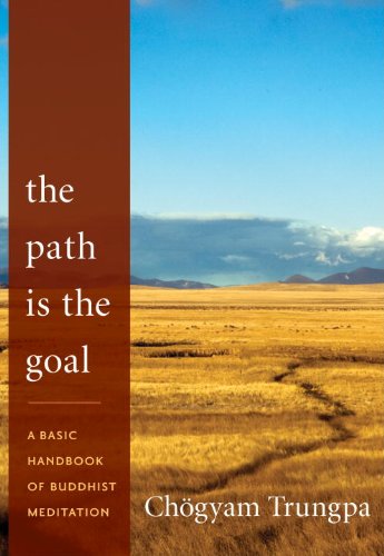 The Path Is The Goal A Basic Handbook Of Buddhist Meditation Reprint Chogyam Trungpa