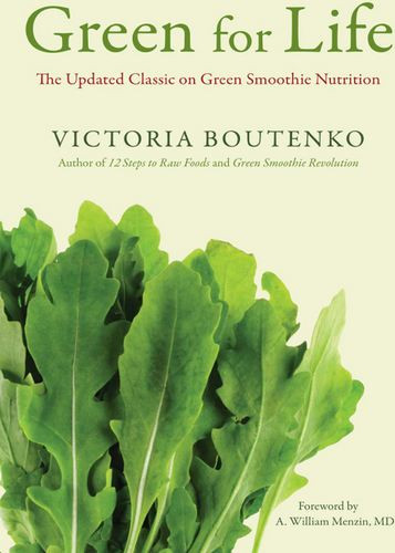 Green For Life The Updated Classic On Green Smoothie Nutrition Victoria Boutenko