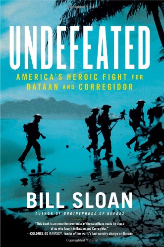 Undefeated Americas Heroic Fight For Bataan And Corregidor 1st Edition Bill Sloan