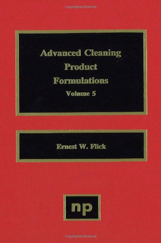 Advanced Cleaning Product Formulations Vol 5 1st Edition Ernest W Flick