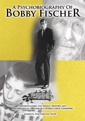 A Psychobiography Of Bobby Fischer Joseph G Ponterotto