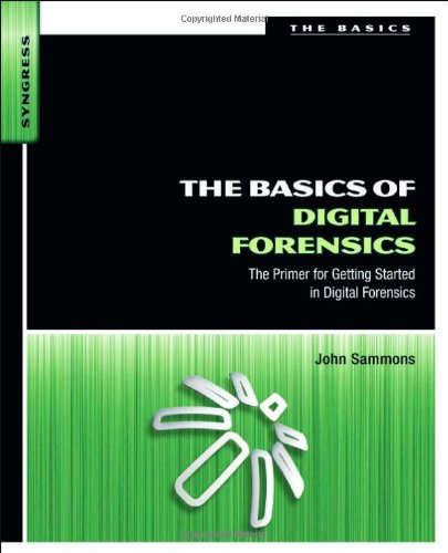 The Basics Of Digital Forensics The Primer For Getting Started In Digital Forensics 1st Edition John Sammons