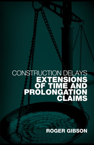 Construction Delays Extensions Of Time And Prolongation Claims Roger Gibson