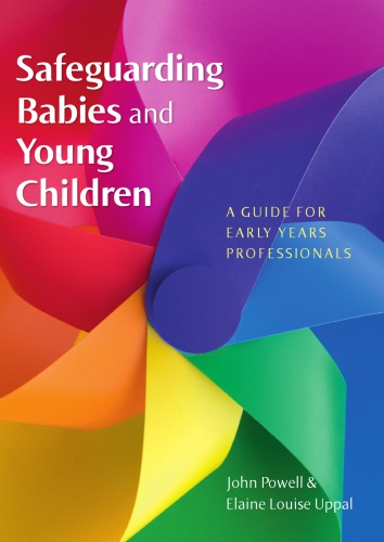 Safeguarding Babies And Young Children A Guide For Early Years Professionals John Powell Elaine Louise Uppal