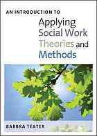 An Introduction To Applying Social Work Theories And Methods Barbra Teater