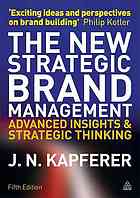 The New Strategic Brand Management Advanced Insights And Strategic Thinking Jeannoel Kapferer