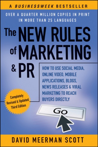 The New Rules Of Marketing Pr How To Use Social Media Online Video Mobile Applications Blogs News Releases And Viral Marketing To Reach Buyers Directly David Meerman Scott