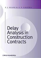 Delay Analysis In Construction Contracts P J Keane A F Caletka