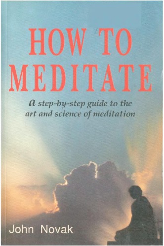 How To Meditate A Stepbystep Guide To The Art And Science Of Meditation John Novak