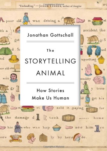 The Storytelling Animal How Stories Make Us Human Jonathan Gottschall