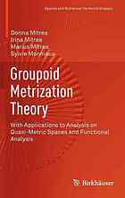 Groupoid Metrization Theory With Applications To Analysis On Quasimetric Spaces And Functional Analysis Dorina Mitrea Irina Mitrea Marius Mitrea Sylvie Monniaux