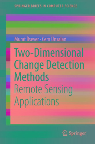 Twodimensional Change Detection Methods Remote Sensing Applications Murat Ilsever Cem Unsalan