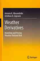 Weather Derivatives Modeling And Pricing Weatherrelated Risk Antonis K Alexandridis Achilleas Zapranis