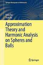 Approximation Theory And Harmonic Analysis On Spheres And Balls Dai