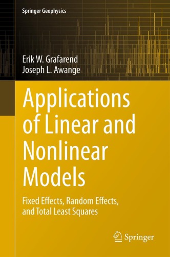 Applications Of Linear And Nonlinear Models Fixed Effects Random Effects And Total Least Squares Erik W Grafarend Joseph L Awange