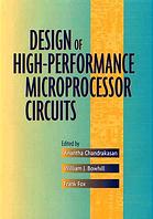 Design Of Highperformance Microprocessor Circuits Anantha P Chandrakasan William J Bowhill Frank Fox