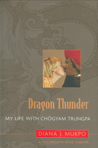 Dragon Thunder My Life With Chgyam Trungpa Diana J Mukpo