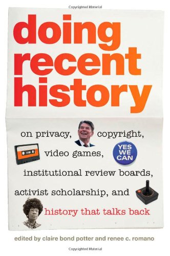 Doing Recent History On Privacy Copyright Video Games Institutional Review Boards Activist Scholarship And History That Talks Back Claire Bond Potter