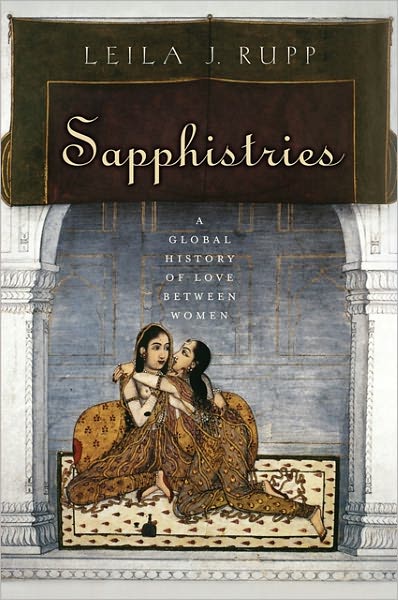 Sapphistries A Global History Of Love Between Women Leila J Rupp