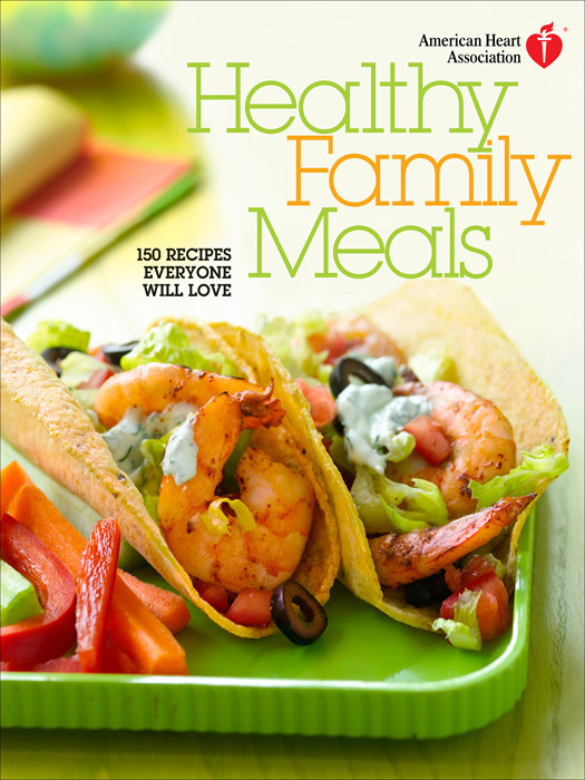 Healthy Family Meals 1st Edition American Heart Association