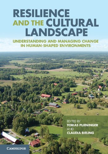 Resilience And The Cultural Landscape Understanding And Managing Change In Humanshaped Environments Tobias Plieninger