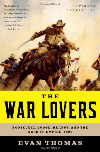 The War Lovers Roosevelt Lodge Hearst And The Rush To Empire 1898 Reprint Evan Thomas