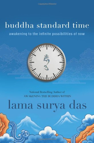 Buddha Standard Time Awakening To The Infinite Possibilities Of Now Surya Das