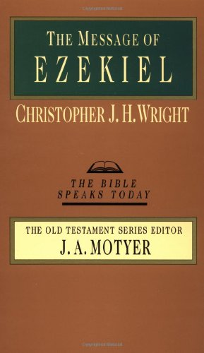The Message Of Ezekiel A New Heart And A New Spirit Christopher J H Wright