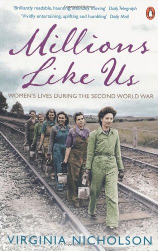 Millions Like Us Womens Lives In The Second World War Virginia Nicholson