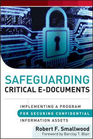 Safeguarding Critical Edocuments Implementing A Program For Securing Confidential Information Assets 1st Edition Robert F Smallwood