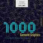 1000 Garment Graphics A Comprehensive Collection Of Wearable Designs Jeffrey Everett