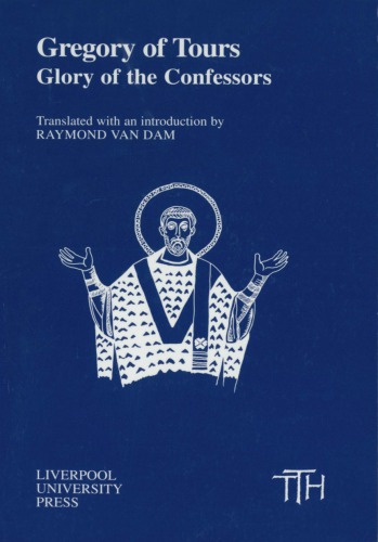 Gregory Of Tours Glory Of The Confessors Raymond Van Dam