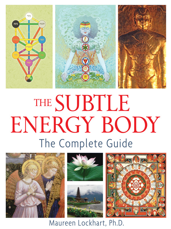The Subtle Energy Body The Complete Guide Maureen Lockhart