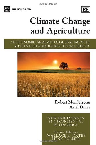Climate Change And Agriculture An Economic Analysis Of Global Impacts Adaptation And Distributional Effects Robert O Mendelsohn