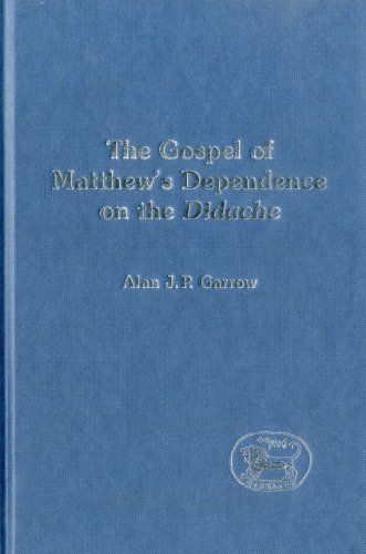 The Gospel Of Matthews Dependence On The Didache Alan Garrow