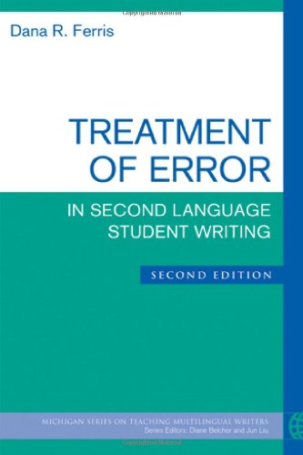 Treatment Of Error In Second Language Student Writing Second Edition Second Edition Dana R Ferris