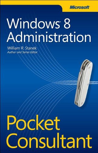 Windows 8 Administration Pocket Consultant William R Stanek